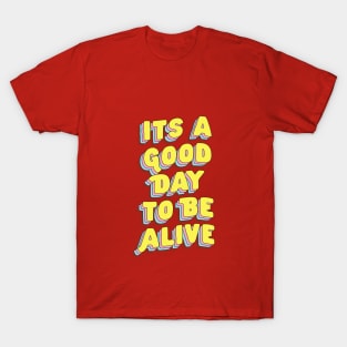 Its A Good Day to Be Alive by The Motivated Type in Red Pink Yellow and Blue T-Shirt